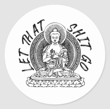 Let That Shit Go Funny Zen Sticker from Still Sucking Oxygen