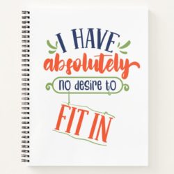 i have absolutely no desire to fit in. funny notebook