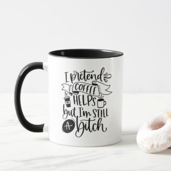 i pretend coffee helps but i'm still a bitch Funny Mug from Still Sucking Oxygen